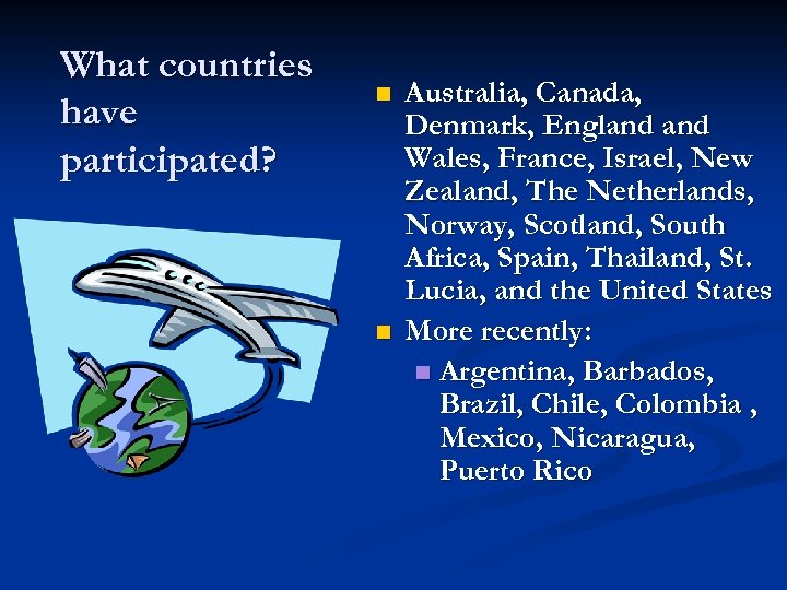 What countries have participated? n n Australia, Canada, Denmark, England Wales, France, Israel, New