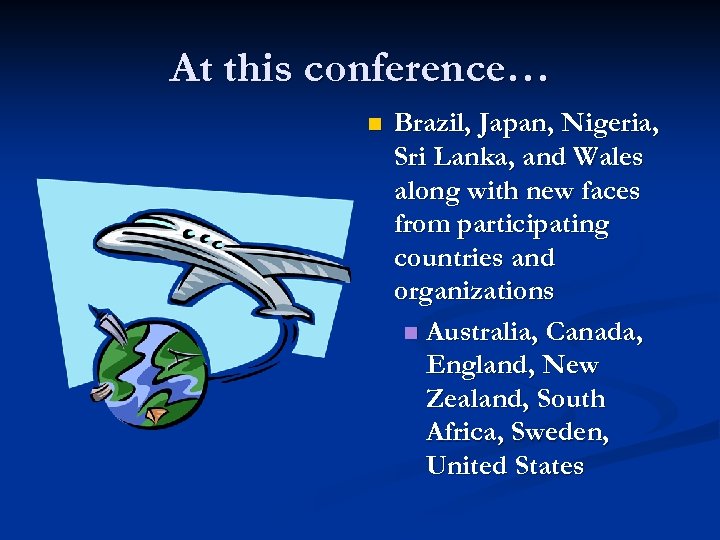 At this conference… n Brazil, Japan, Nigeria, Sri Lanka, and Wales along with new