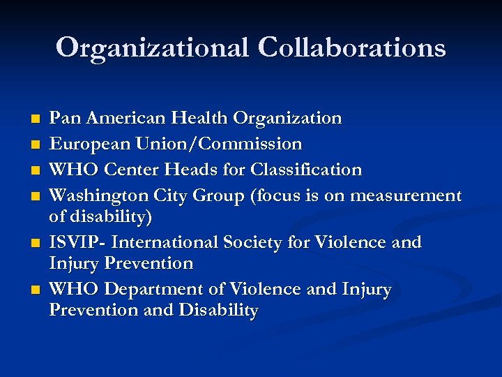 Organizational Collaborations n n n Pan American Health Organization European Union/Commission WHO Center Heads