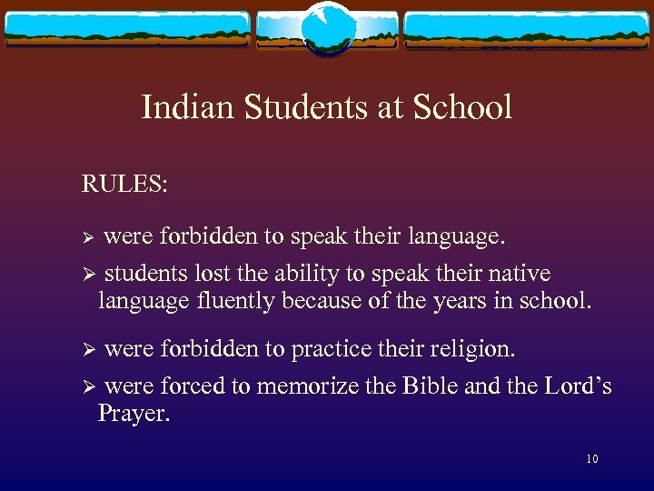 Indian Students at School RULES: were forbidden to speak their language. Ø students lost