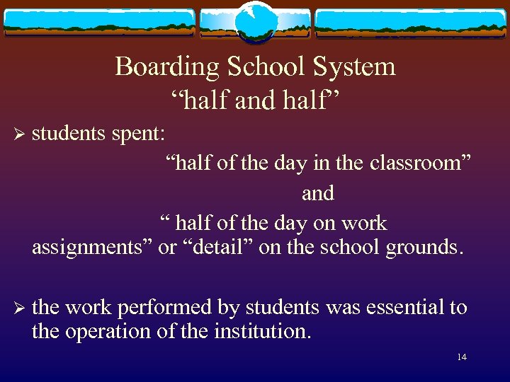 Boarding School System “half and half” Ø students spent: “half of the day in
