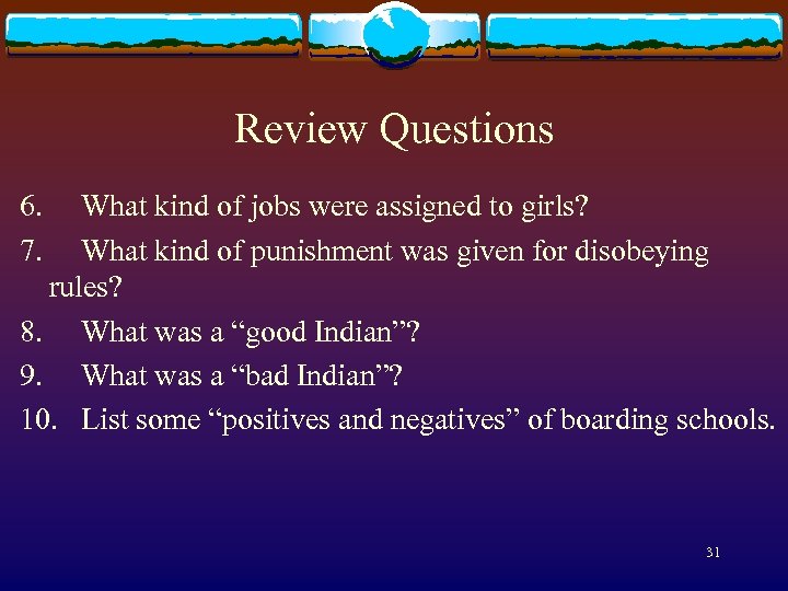 Review Questions 6. 7. What kind of jobs were assigned to girls? What kind
