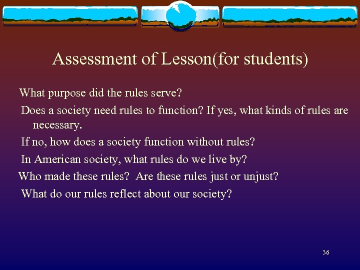 Assessment of Lesson(for students) What purpose did the rules serve? Does a society need