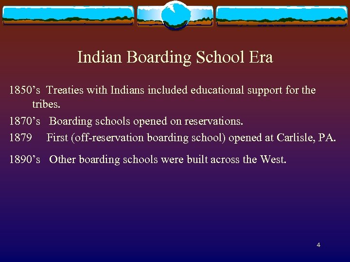 Indian Boarding School Era 1850’s Treaties with Indians included educational support for the tribes.