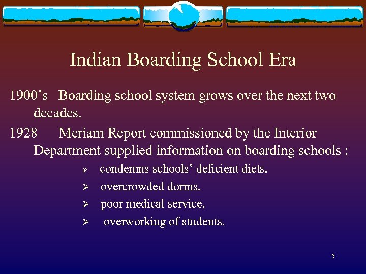 Indian Boarding School Era 1900’s Boarding school system grows over the next two decades.