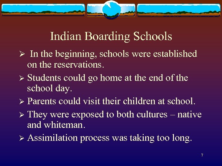 Indian Boarding Schools Ø In the beginning, schools were established on the reservations. Ø