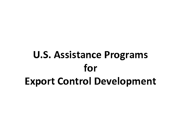 U. S. Assistance Programs for Export Control Development 