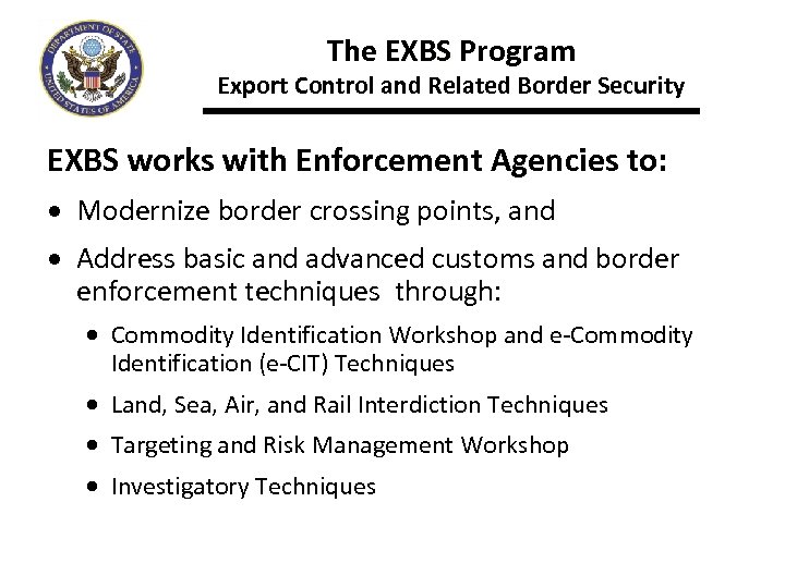 The EXBS Program Export Control and Related Border Security EXBS works with Enforcement Agencies