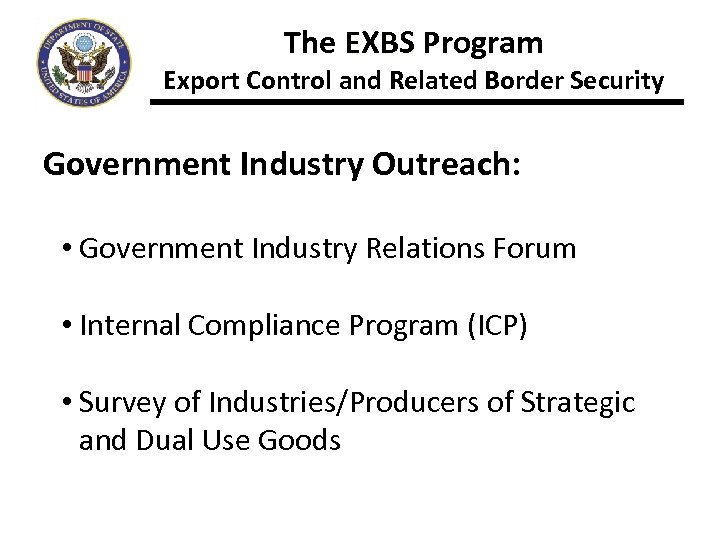 The EXBS Program Export Control and Related Border Security Government Industry Outreach: • Government