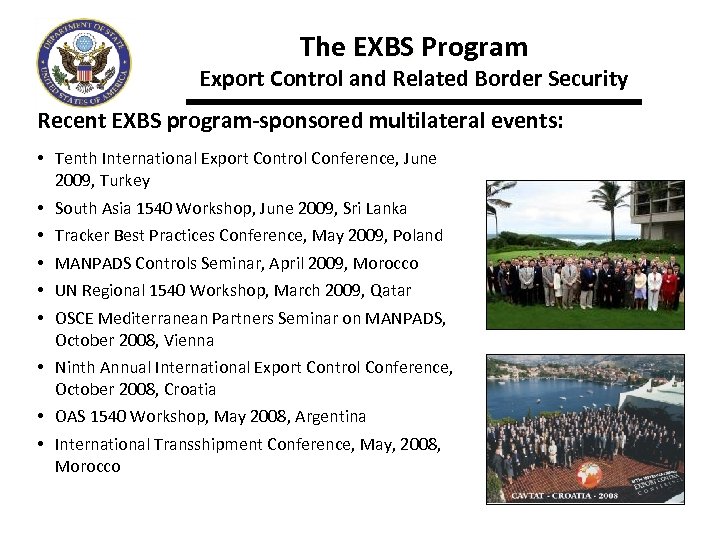 The EXBS Program Export Control and Related Border Security Recent EXBS program-sponsored multilateral events: