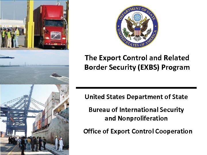 The Export Control and Related Border Security (EXBS) Program United States Department of State