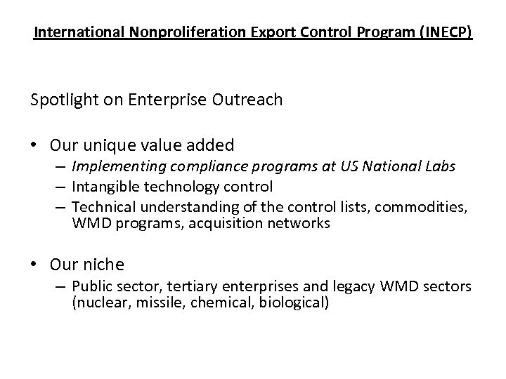 International Nonproliferation Export Control Program (INECP) Spotlight on Enterprise Outreach • Our unique value