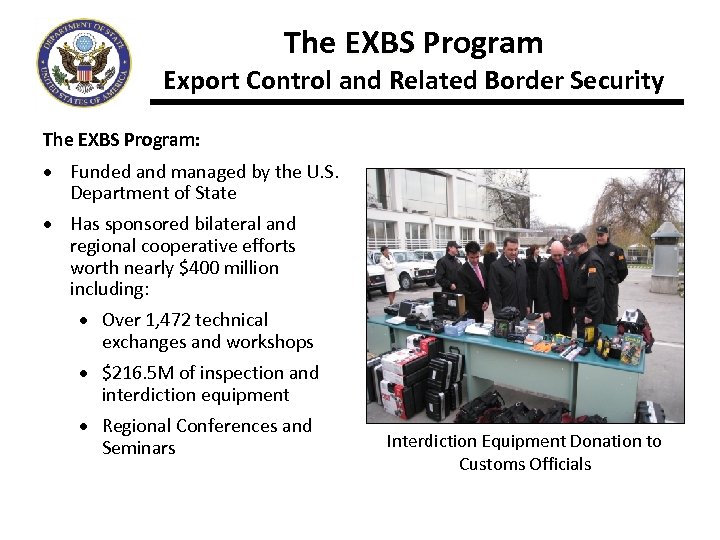 The EXBS Program Export Control and Related Border Security The EXBS Program: · Funded