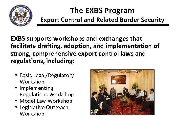 The EXBS Program Export Control and Related Border Security EXBS supports workshops and exchanges