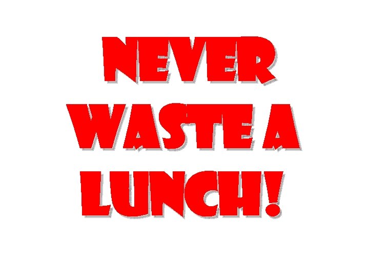 Never waste a lunch! 