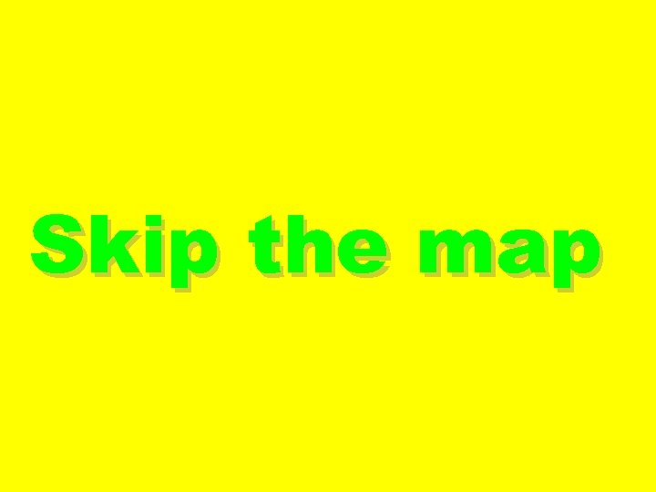 Skip the map 