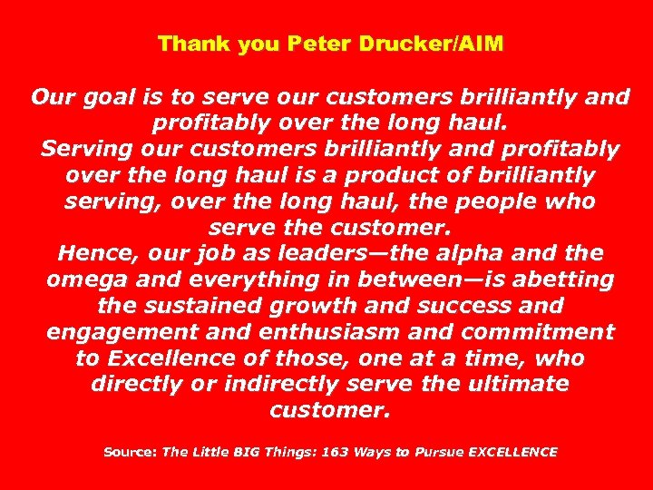 Thank you Peter Drucker/AIM Our goal is to serve our customers brilliantly and profitably