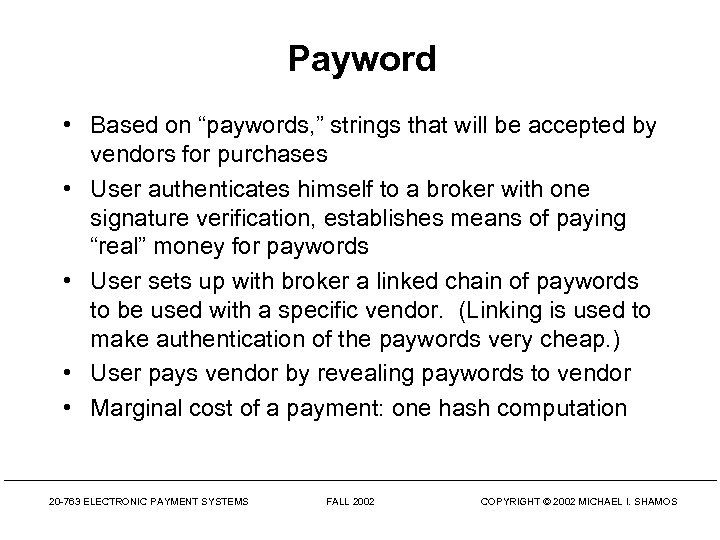 Payword • Based on “paywords, ” strings that will be accepted by vendors for