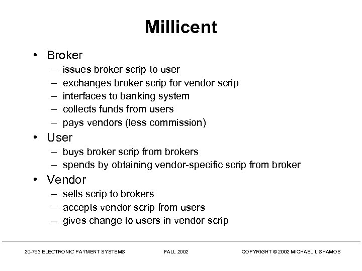 Millicent • Broker – – – issues broker scrip to user exchanges broker scrip