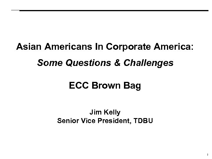 Asian Americans In Corporate America: Some Questions & Challenges ECC Brown Bag Jim Kelly