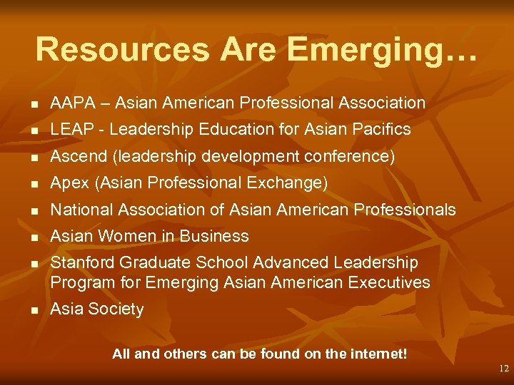 Resources Are Emerging… n AAPA – Asian American Professional Association n LEAP - Leadership
