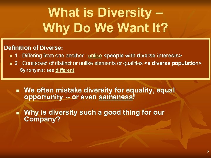 What is Diversity – Why Do We Want It? Definition of Diverse: n n