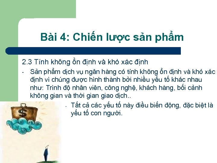 Bài 4: Chiến lược sản phẩm 2. 3 Tính không ổn định và khó