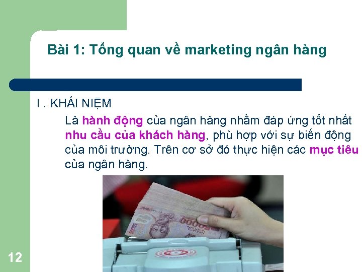 Bài 1: Tổng quan về marketing ngân hàng I. KHÁI NIỆM Là hành động