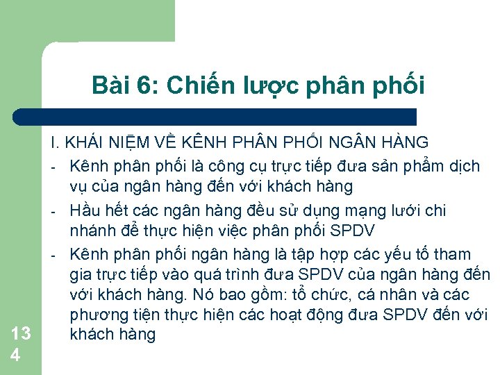 Bài 6: Chiến lược phân phối 13 4 I. KHÁI NIỆM VỀ KÊNH PH
