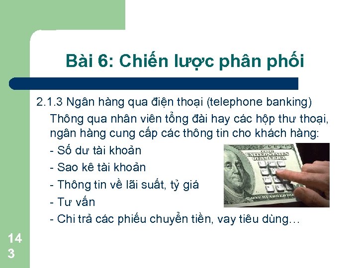 Bài 6: Chiến lược phân phối 2. 1. 3 Ngân hàng qua điện thoại