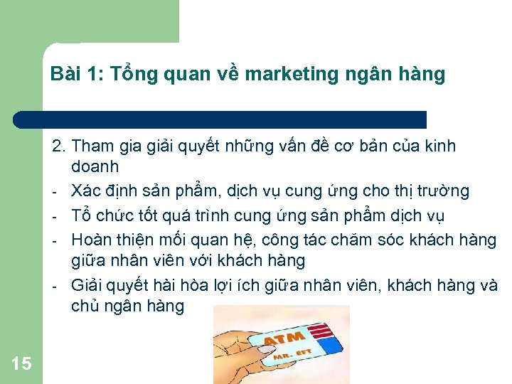 Bài 1: Tổng quan về marketing ngân hàng 2. Tham gia giải quyết những