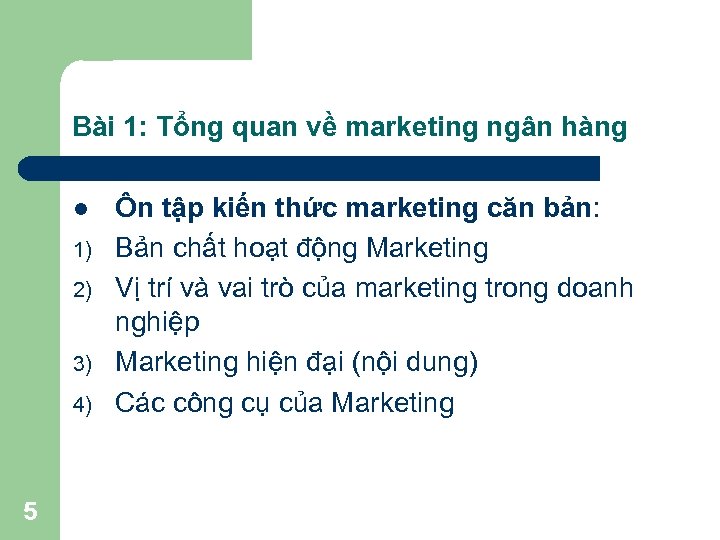 Bài 1: Tổng quan về marketing ngân hàng l 1) 2) 3) 4) 5
