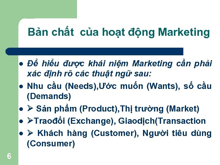 Bản chất của hoạt động Marketing l l l 6 Để hiểu được khái