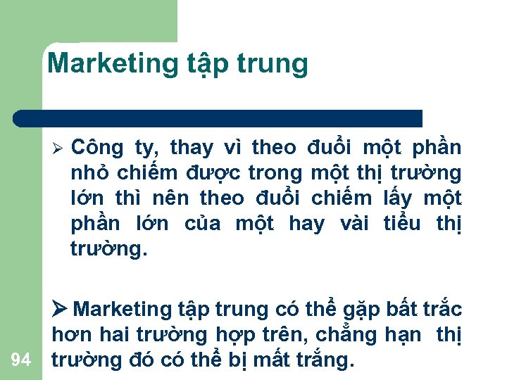 Marketing tập trung Ø Công ty, thay vì theo đuổi một phần nhỏ chiếm