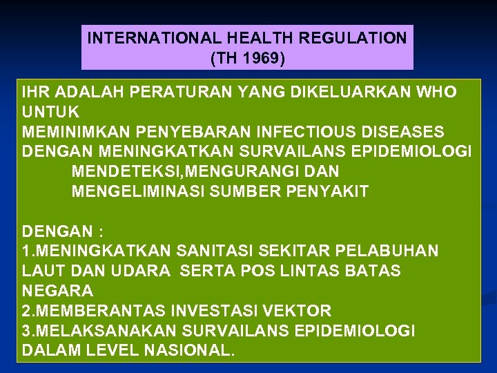 INTERNATIONAL HEALTH REGULATION (TH 1969) IHR ADALAH PERATURAN YANG DIKELUARKAN WHO UNTUK MEMINIMKAN PENYEBARAN