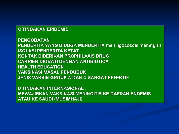 C. TINDAKAN EPIDEMIC PENGOBATAN PENDERITA YANG DIDUGA MENDERITA meningococcal meningitis ISOLASI PENDERITA KETAT. KONTAK