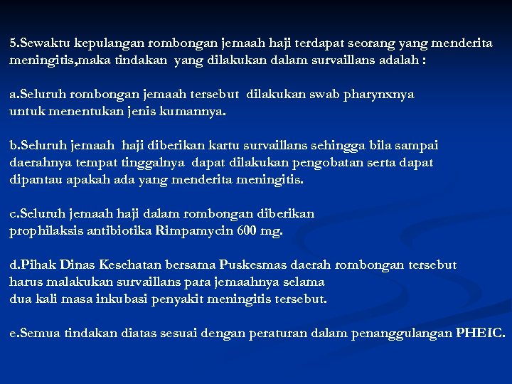 5. Sewaktu kepulangan rombongan jemaah haji terdapat seorang yang menderita meningitis, maka tindakan yang