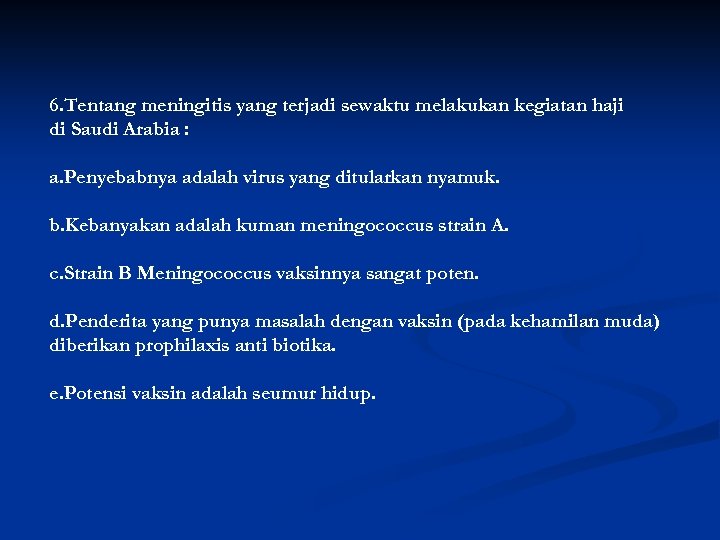 6. Tentang meningitis yang terjadi sewaktu melakukan kegiatan haji di Saudi Arabia : a.