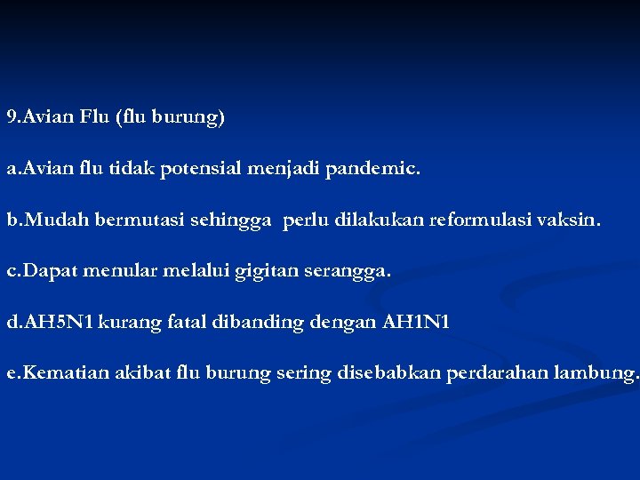 9. Avian Flu (flu burung) a. Avian flu tidak potensial menjadi pandemic. b. Mudah