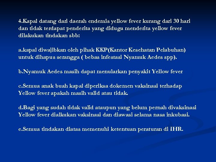 4. Kapal datang dari daerah endemis yellow fever kurang dari 30 hari dan tidak