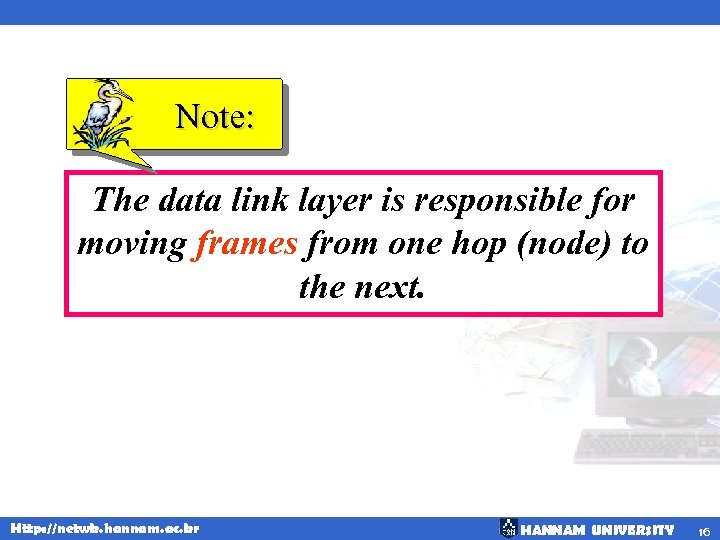 Note: The data link layer is responsible for moving frames from one hop (node)