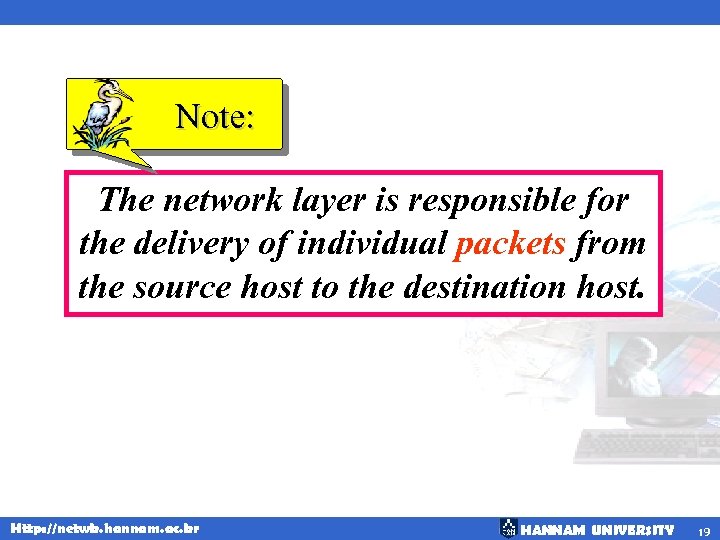 Note: The network layer is responsible for the delivery of individual packets from the