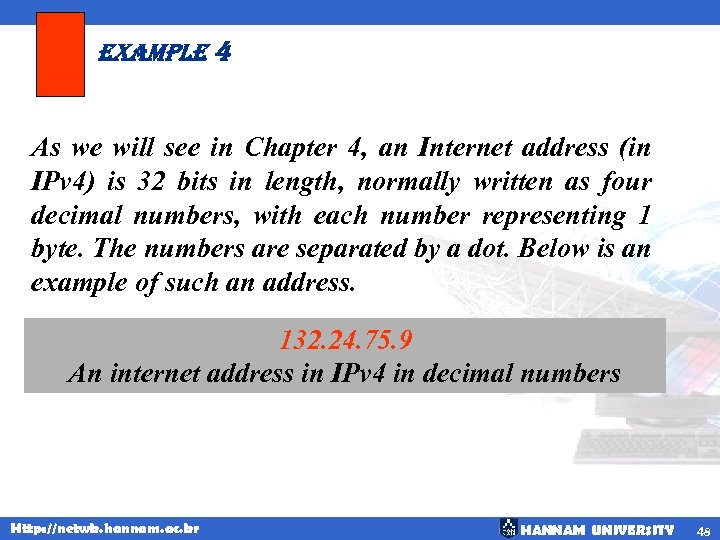 example 4 As we will see in Chapter 4, an Internet address (in IPv