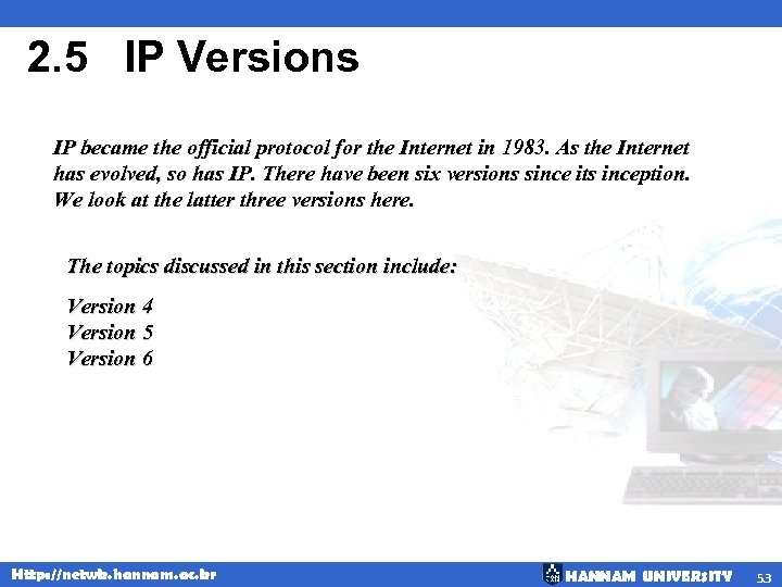 2. 5 IP Versions IP became the official protocol for the Internet in 1983.