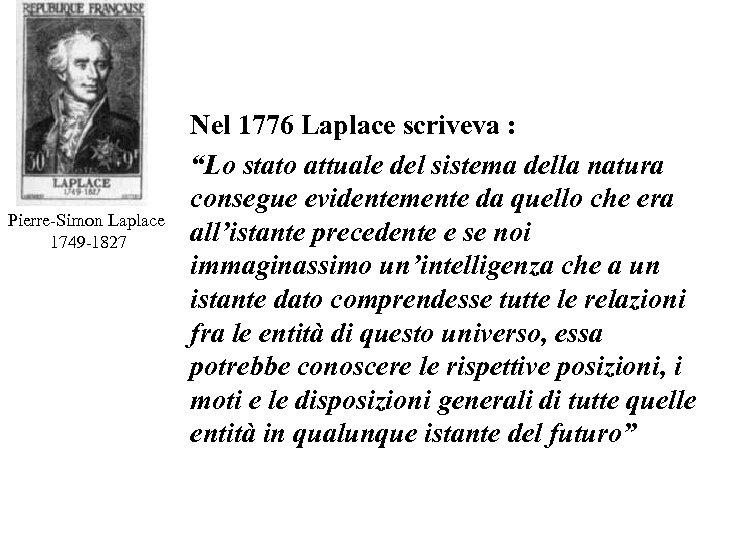 Pierre-Simon Laplace 1749 -1827 Nel 1776 Laplace scriveva : “Lo stato attuale del sistema