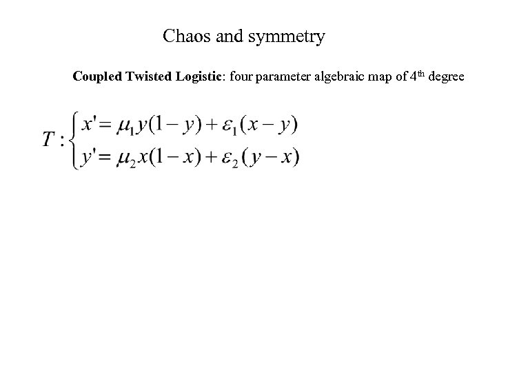 Chaos and symmetry Coupled Twisted Logistic: four parameter algebraic map of 4 th degree