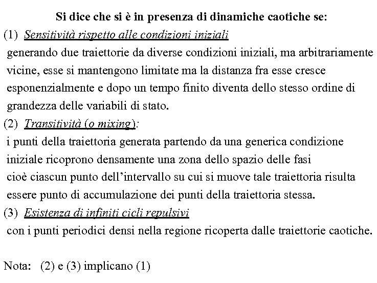  Si dice che si è in presenza di dinamiche caotiche se: (1) Sensitività