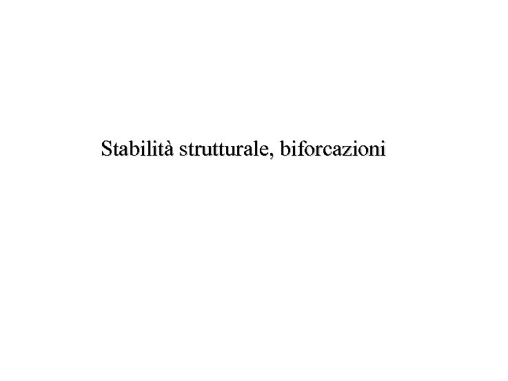 Stabilità strutturale, biforcazioni 