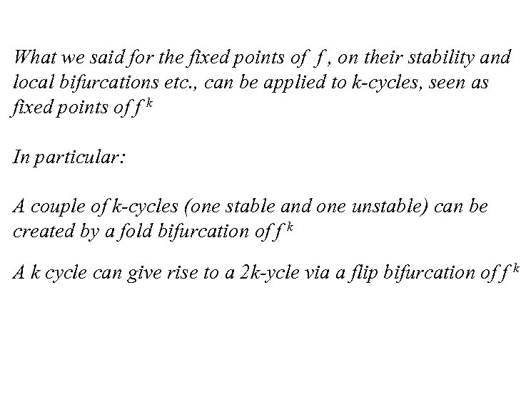 What we said for the fixed points of f , on their stability and