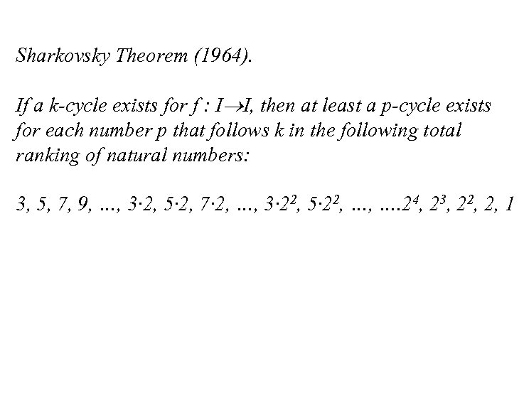 Sharkovsky Theorem (1964). If a k-cycle exists for f : I I, then at